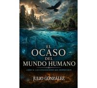 EL OCASO DEL MUNDO HUMANO: Libro II Las Civilizaciones que Despertaron
