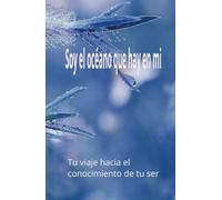 El Océano que hay en mi: Un viaje al conocimiento de tu ser, tu universo en blanco