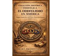 El Oddfelismo en América: Origen, Fundación, Soberanía y Proyección Histórica (Legado Oddfélico Internacional)