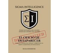 EL OFICIO DE DESAPARECER: Cómo se construyen, operan y sobreviven las redes clandestinas de inteligencia (SIGMA INTELLIGENCE)
