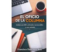 EL OFICIO DE LA COLUMNA: Cómo escribir artículos memorables y con método