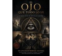 El Ojo que Todo lo Ve: La verdad detrás del mito de los Illuminati
