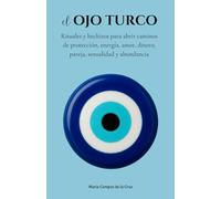 El ojo turco: Rituales y hechizos para abrir caminos de protección, energía, amor, dinero, pareja, sexualidad y abundancia (Ritos y Hechizos Mágicos: ... Sexo en Tu Viaje de Transformación Personal)