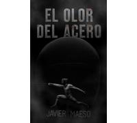 EL OLOR DEL ACERO: Una novela de acción y aventura donde dos maestros de espada decidirán su destino en un duelo
