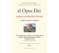 El Opus Dei como revelacion divina: Análisis de su teología y las consecuencias en su historia y en las personas (tercera edición) (Opus Dei: Critical Studies)