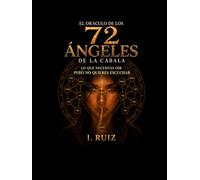 EL ORACULO DE LOS 72 ANGELES DE LA CABALA: lo que necesitas oír pero no quieres escuchar