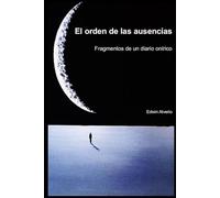 EL ORDEN DE LAS AUSENCIAS: Fragmentos de un diario onírico