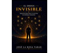 EL ORDEN INVISIBLE: Arquitectura para la lectura de sistemas humanos