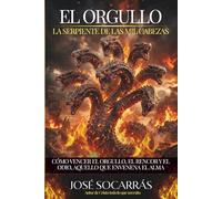 El Orgullo, la serpiente de las mil cabezas: Cómo vencer el orgullo, el rencor y el odio, aquello que envenena el alma!