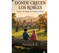 El origen de Daniel y Camila: TOMO 1 “Donde crecen los robles”