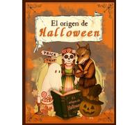 EL ORIGEN DE HALLOWEEN: Cuento ilustrado para niños de 4 a 9 años con historia, valores y magia para entender esta misteriosa celebración.