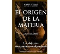 EL ORIGEN DE LA MATERIA: Un viaje para reencontrarse consigo mismo