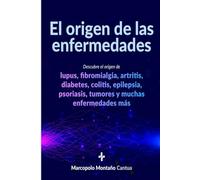 El origen de las enfermedades: Descubre el origen de muchas enfermedades que nos aquejan dia a dia como LUPUS, ARTRITIS, FIBROMIALGIA , DIABETES y muchas mas