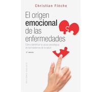 El Origen Emocional de Las Enfermedades: Como Identificar La Causa Psicologica De Los Transtornos De Las Salud
