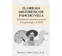 El origen misterioso de Pancho Villa: Encontrando soluciones a través de la genealogía y el ADN