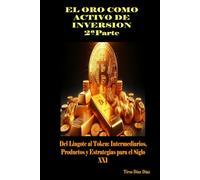 EL ORO COMO ACTIVO DE INVERSION 2ªParte: Del Lingote al Token: Intermediarios, Productos y Estrategias para el Siglo XXI