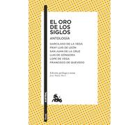 El Oro de Los Siglos. Antología: Garcilaso de la Vega, Fray Luis de León, San Juan de la Cruz, Luis de Góngora... (Poesía) / The Gold of the Centuries (Poems)