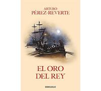 El oro del rey / The King's Gold: 4 (Las aventuras del Capitán Alatriste)
