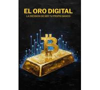 EL ORO DIGITAL: LA DECISION DE SER TU PROPIO BANCO