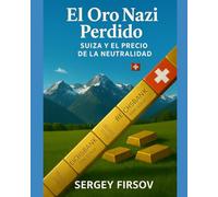 El oro nazi perdido: Suiza y el precio de la neutralidad
