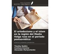 El ortodoxismo y el islam en la región del Medio Volga ruso en el periodo postsoviético: potencial, problemas, perspectivas