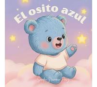 El Osito Azul se Va a Dormir: Cuento infantil con rimas para la hora de dormir: Libro para bebés y niños de 1 a 4 años con letra grande, ilustraciones ... y colores | Mis primeros cuentos con rimas)