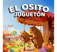 El Osito Juguetón: Cuento infantil para dormir sobre la importancia de escuchar a mamá (Edición en Español)