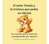 El osito Tomás y la tristeza que pedía un abrazo: Un cuento para sentirse acompañado por dentro (Cuentos para aprender por dentro)
