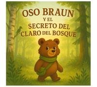 El Oso Braun y el Misterio del Claro del Bosque: Una tierna aventura infantil llena de amistad, misterio y juegos interactivos