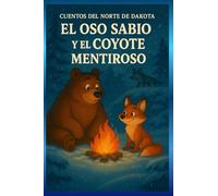 El Oso Sabio y el Coyote Mentiroso - North Dakota Fairytales: Parte de la colección de Cuentos de Hadas de Dakota del Norte.
