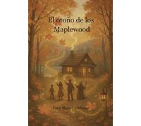 El otoño de los Maplewood: Un otoño, un campamento… y una familia que guarda un secreto mágico. (Historias mágicas)