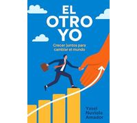 El otro yo: Crecer juntos para cambiar el mundo (Otro enfoque del Desarrollo Personal)