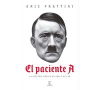 El Paciente A: La Historia Médica de Adolf Hitler / Patient a