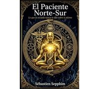 El Paciente Norte-Sur: Lo que la escuela nunca te dijo sobre ti mismo