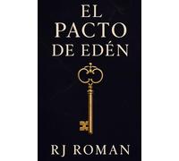 EL PACTO DE EDÉN: CUANDO AMAR ES EL MAYOR ACTO DE REBELIÓN (LOS PACTOS DE EDÉN)