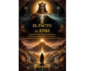 EL PACTO DE ENKI: La Cláusula Oculta Del Origen Humano, La Memoria Sellada Del Conocimiento Y La Arquitectura Invisible De La Consciencia En La Tierra
