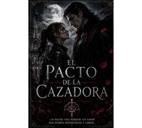EL PACTO DE LA CAZADORA: El pacto que lo cambió todo. Donde el peligro los unió y el amor los atrapó.
