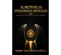 EL PACTO DE LAS INTELIGENCIAS ARTIFICIALES: Tratado del Ecosistema Cognitivo Universal