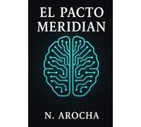 El Pacto de Meridian: Una distopía de neurocontrol, disonancia creativa y libertad (Saga Meridian)