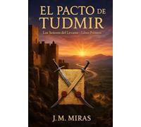 El Pacto de Tudmir (Libro 1 Los Señores del Levante): Una Épica del Sureste Peninsular. Convivencia y Conflicto entre Árabes, Mozárabes y Bereberes durante la Fundación de Al-Andalus (713-801).