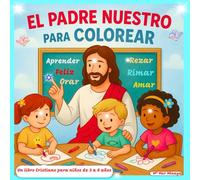 EL PADRE NUESTRO PARA COLOREAR: Rimas, Colores y Valores para Pequeños Exploradores: Aprende Rimando la Oración del Señor con Dibujos Preciosos y un Mensaje de Amor y Perdón (3 a 8 años)