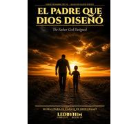 El Padre que Dios Diseñó: Un Devocional de 30 Días para el Hombre Llamado a Ser Padre (Serie Hombre de Fe)