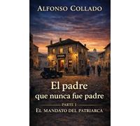 El padre que nunca fue Padre: Parte I. El mandato del patriarca
