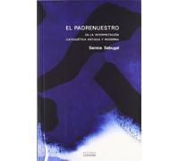 El Padrenuestro : en la interpretación catequética antigua y moderna