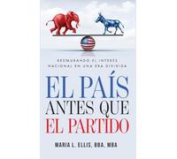 El país antes que el partido: Restaurando el interés nacional en una era dividida: Restaurando el interés nacional en una era dividida "