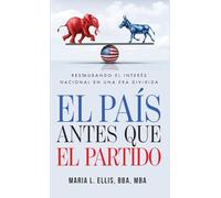 El país antes que el partido: Restaurando el interés nacional en una era dividida: Restaurando el interés nacional en una era dividida "