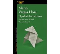 El País de Las Mil Caras: Escritos Sobre El Perú / A Country of a Thousand Faces: Writings about Peru: Escritos Sobre El Perú/ Writings About Peru (Obra Periodística)