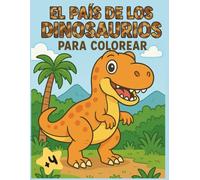 El país de los dinosaurios para colorear: "Libro de 35 páginas para colorear dinosaurios para niños | Actividades divertidas y educativas para edades de 4 a 8años"