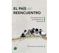 El país del reencuentro: Una apuesta por la reconciliación en Venezuela