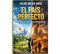 EL PAÍS PERFECTO: La caída de una utopía asistencialista